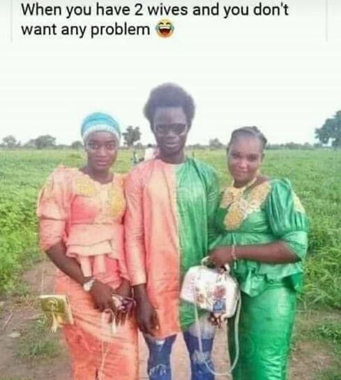 When you have 2 wives and you don't want any problem