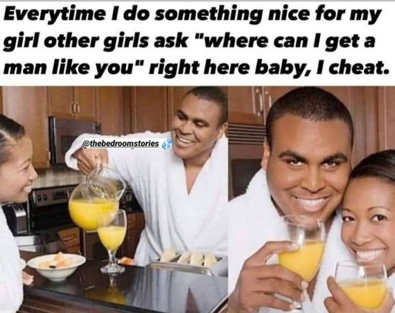 Everytime do something nice for my girl other girls ask where can i get a man li