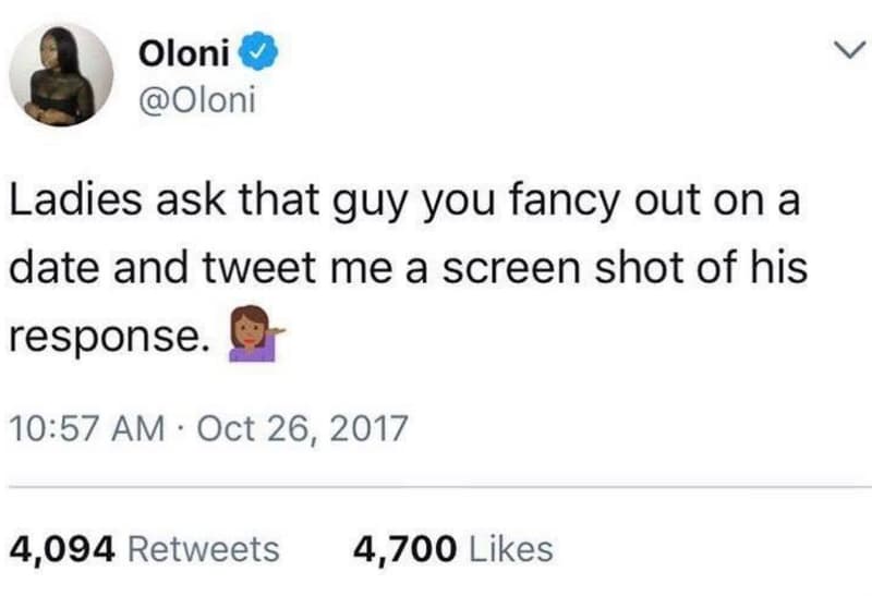 Oloni oloni ladies ask that guy you fancy out on a date and tweet me a screen sh
