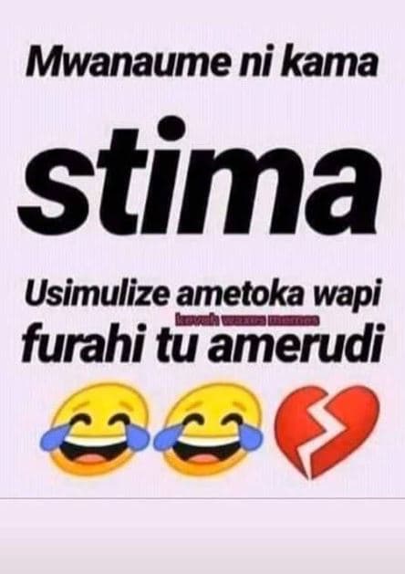 Mwanaume ni kama stima usimulize ametoka wapi furahi tu amerudi
