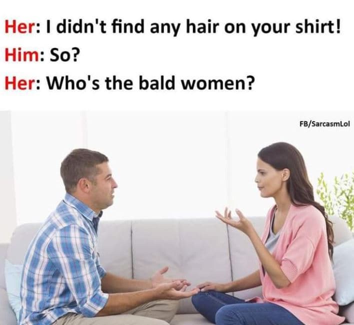 Her didn't find any hair on your shirt! him so? her who's the bald women? fbsarc