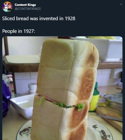 Content kings cont3ntkings sliced bread was invented in people in