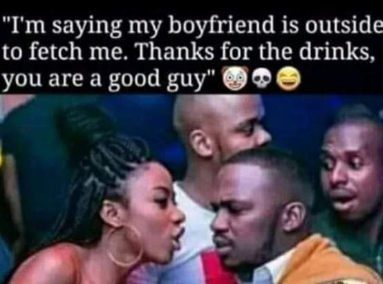 Tm saying my boyfriend is outside to fetch me. thanks for the drinks, you are a