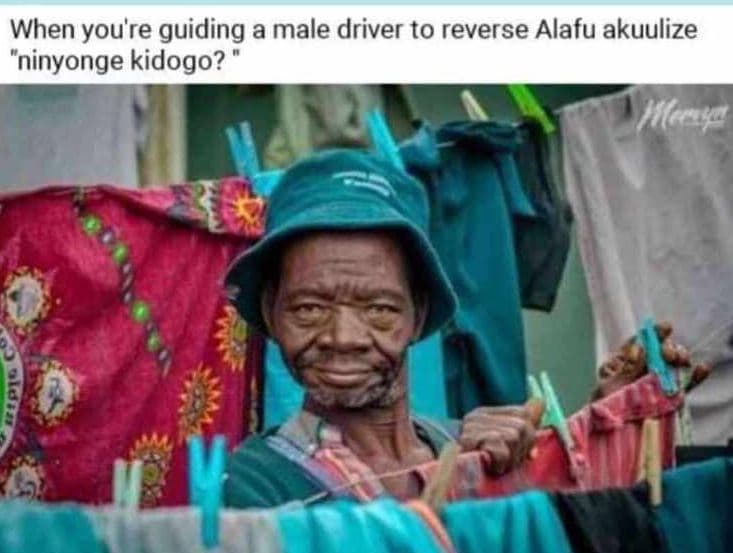 When you're guiding a male driver to reverse alafu akuulize ninyonge kidogo? _ i