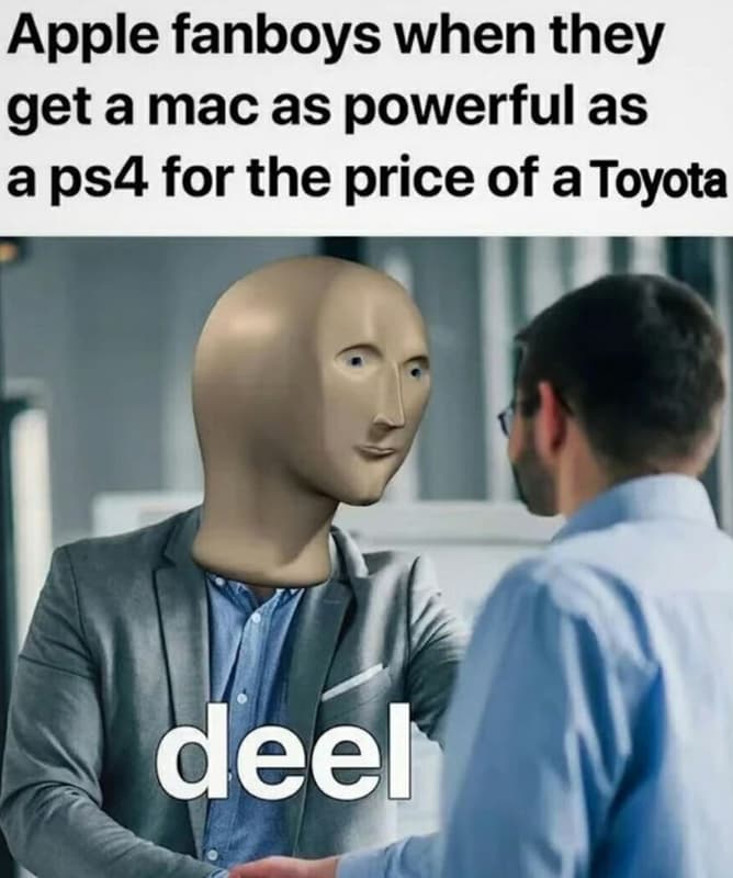 Apple fanboys when they get a mac as powerful as a ps4 for the price of atoyota