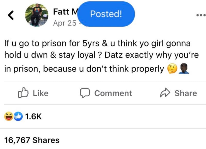Fatt m apr 25 posted! if u go to prison for syrs u think yo girl gonna hold u dw