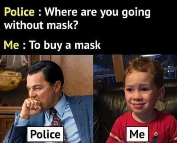Police where are you go ing without mask? me to buy a mask police me