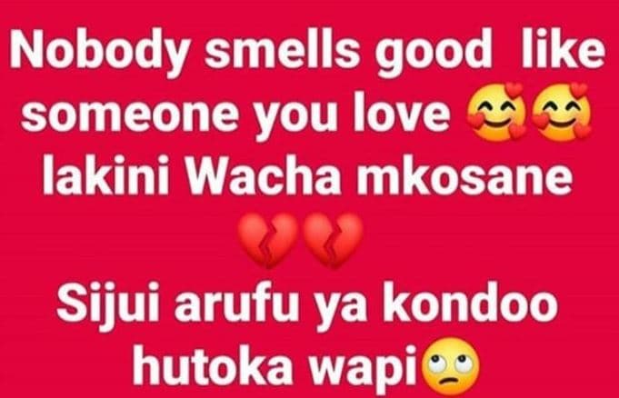 Nobody smells good like someone you love lakini wacha mkosane sijui arufu ya kon