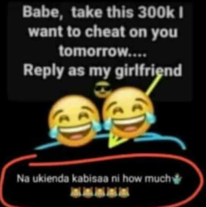 Babe, take this 300k want to cheat on you tomorrow . reply as my girlfriend na u