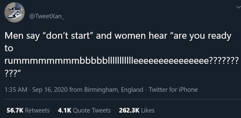 Tweetxan_ men say 'don't start and women hear 'are you ready to rummmmmmmmbbbbbl