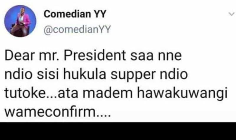 Comedian yy comedianyy dear mr. president saa nne ndio sisi hukula supper ndio t