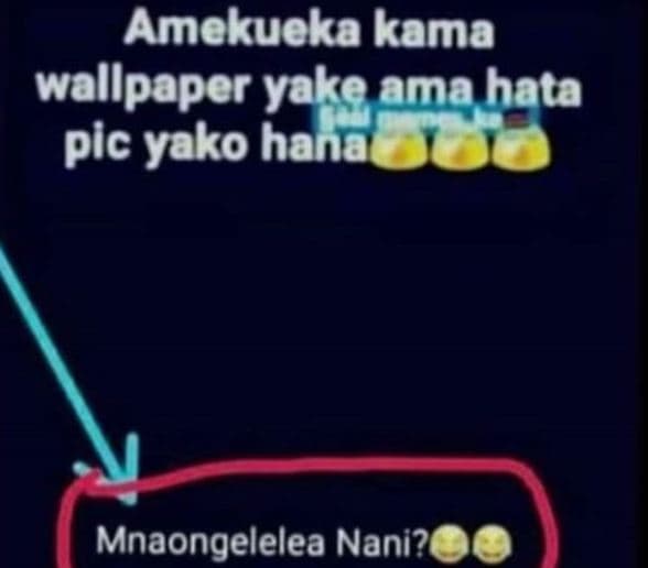 Amekueka kama wallpaper yake ama hata pic yako hana mnaongelelea nani?