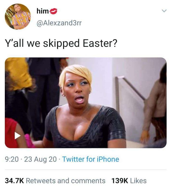 Him alexzand3rr y'all we skipped easter? 9.20 23 aug 20 twitter for iphone 34.7k