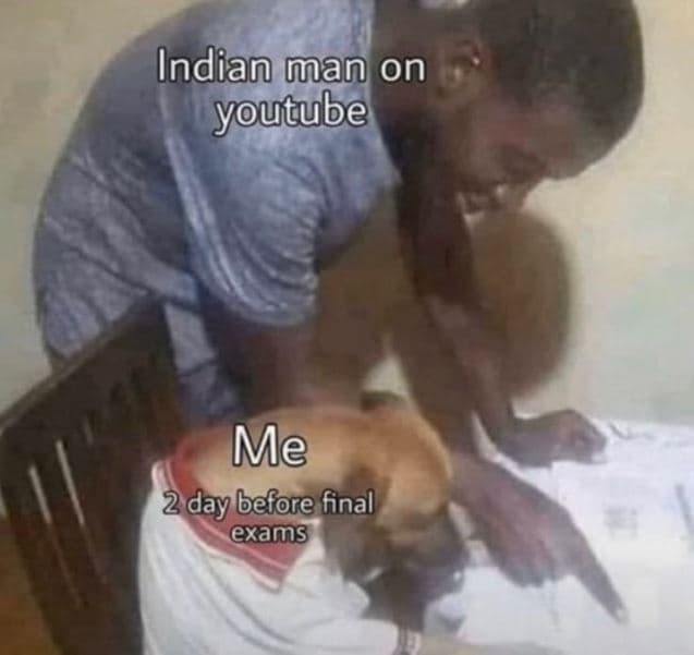 Indian man on youtube me 2 day before final exams