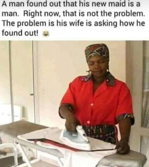 A man found out that his new maid is a man. right now, that is not the problem.