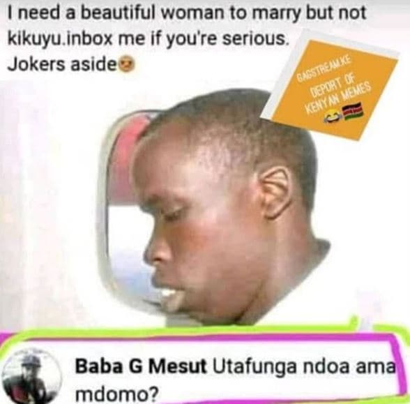 Need a beautiful woman to marry but not kikuyuinbox me if youre serious. jokers