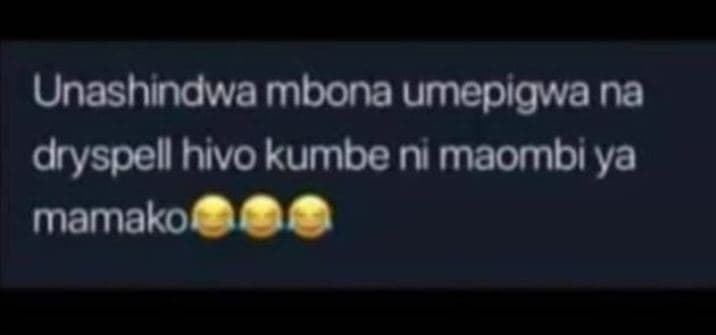 Unashindwa mbona umepigwa na dryspell hivo kumbe ni maombi ya mamako