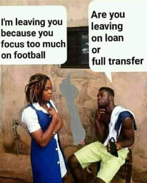 Are you leaving on loan or full transfer im leaving you because you focus too mu