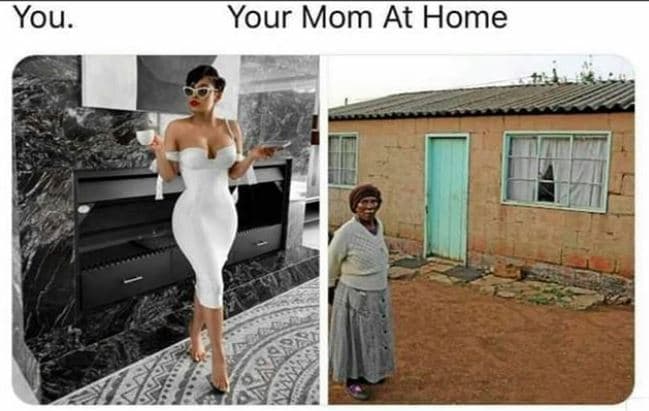 You. your mom at home