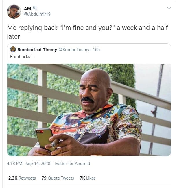 Am abdulmir19 me replying back 'i'm fine and you? a week and a half later bomboc