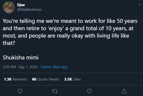 Djae blakkbatman you're telling me we're meant to work for like 50 years and the