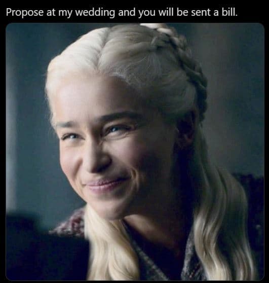 Propose at my wedding and you will be sent a bill.
