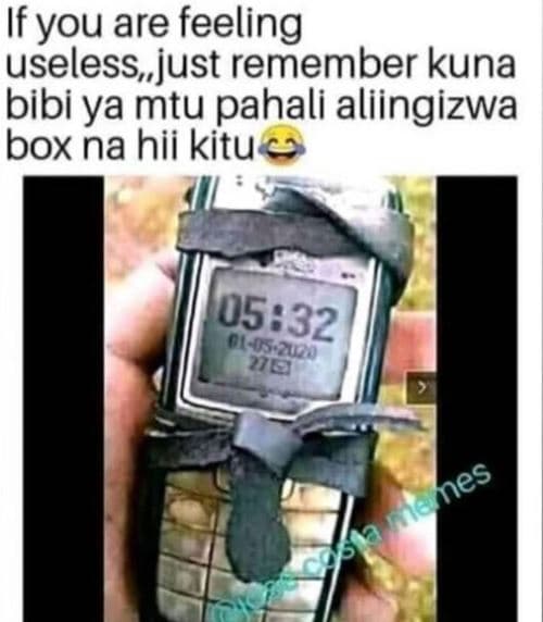 If you are feeling useless just remember kuna bibi ya mtu pahali aliingizwa box