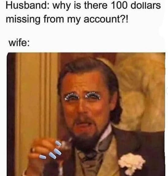 Husband why is there 100 dollars missing from my account?! wife