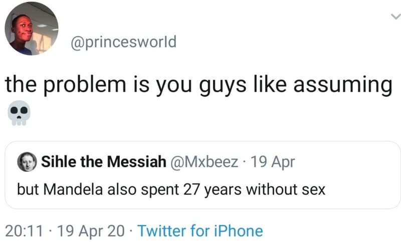 Princesworld the problem is you guys like assuming sihle the messiah mxbeez 19 a