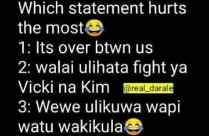 Which statement hurts the most 1 its over btwn us 2 walai ulihata fight ya vicki