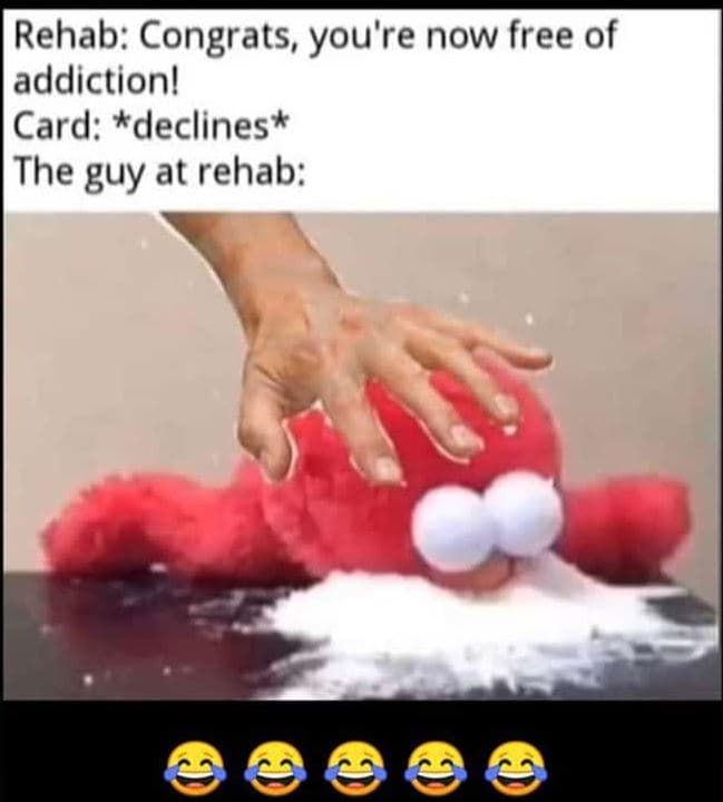 Rehab congrats, you're now free of addictionl card declines the guy at rehab