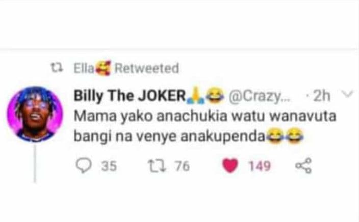 Ella retwveeted billy the joker crazy 2h mama yako anachukia watu wanavuta bangi