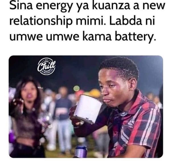 Sina energy ya kuanza a new relationship mimi. labda ni umwe umwe kama battery.
