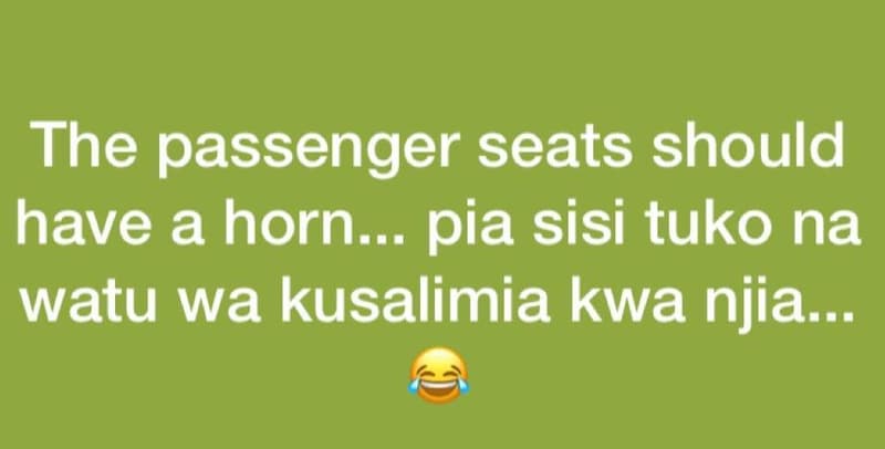 The passenger seats should have a horn_ pia sisi tuko na watu wa kusalimia kwa n