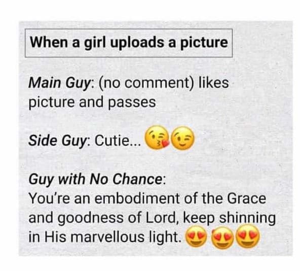 When a girl uploads a picture main guy no comment likes picture and passes side