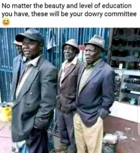 No matter the beauty and level of education you have these will be your dowry co