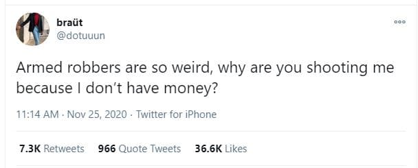 Braüt dotuuun armed robbers are so weird, why are you shooting me because don't