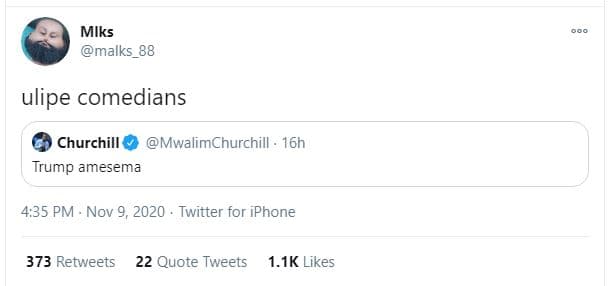 Mlks malks_88 ulipe comedians churchill mwalimchurchill 16h trump amesema 4.35 p