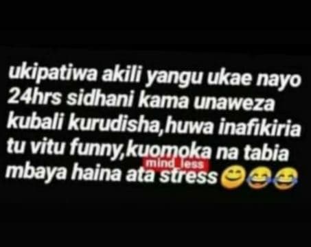 Ukipatiwa akili yangu ukae nayo 24hrs sidhani kama unaweza kubali kurudisha,huwa
