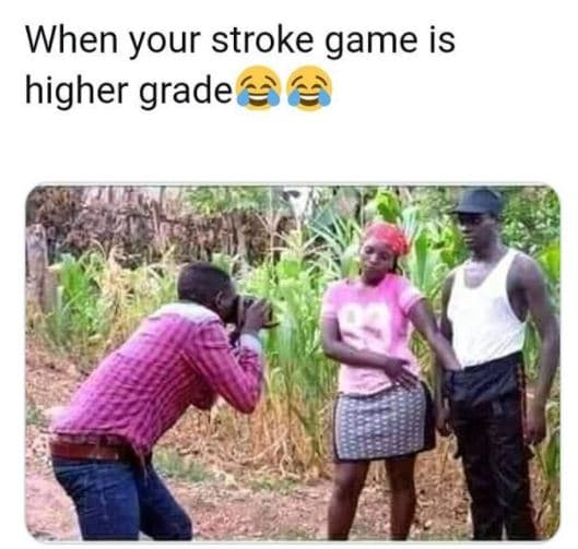 When your stroke game is higher grade