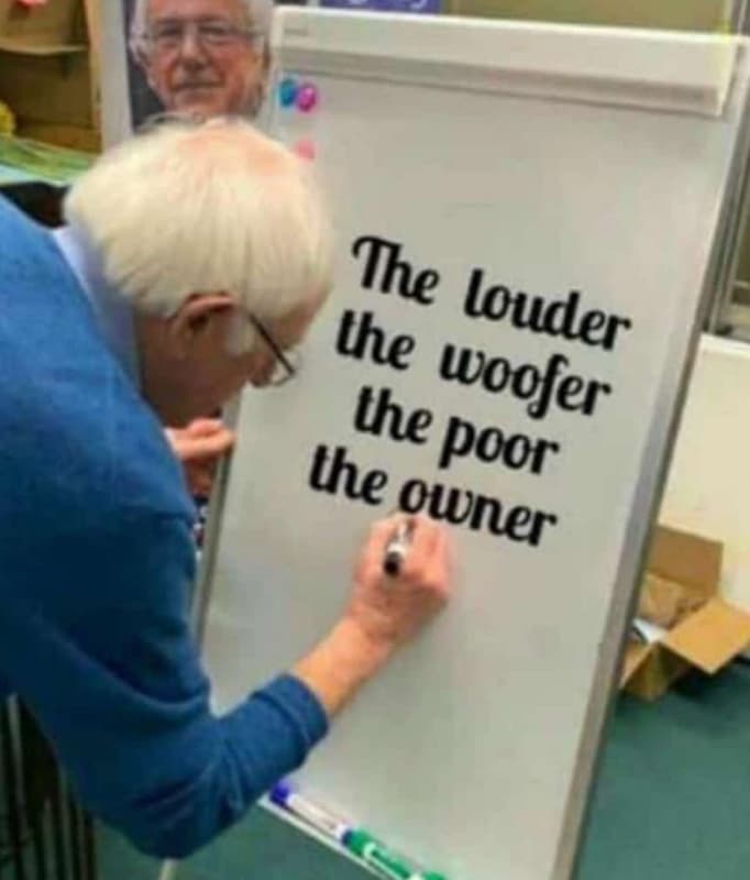 The lhe louder lhe woofer lhe poor owner