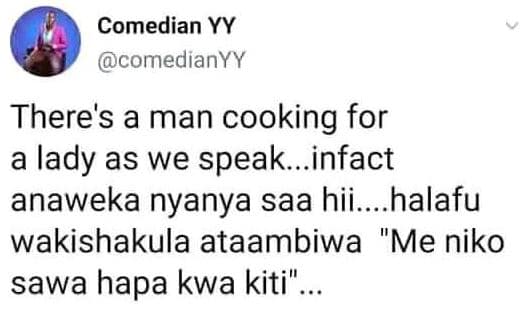 Comedian yy comedianyy there's a man cooking for a lady as we speak_infact anawe