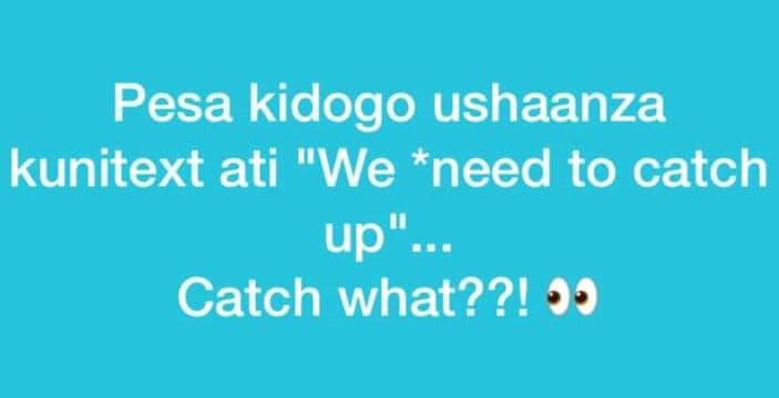 Pesa kidogo ushaanza kunitext ati we need to catch up _ catch what??!