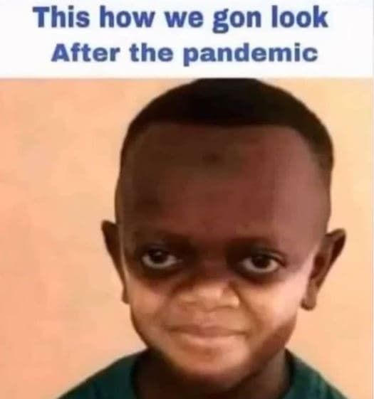This how we gon look after the pandemic