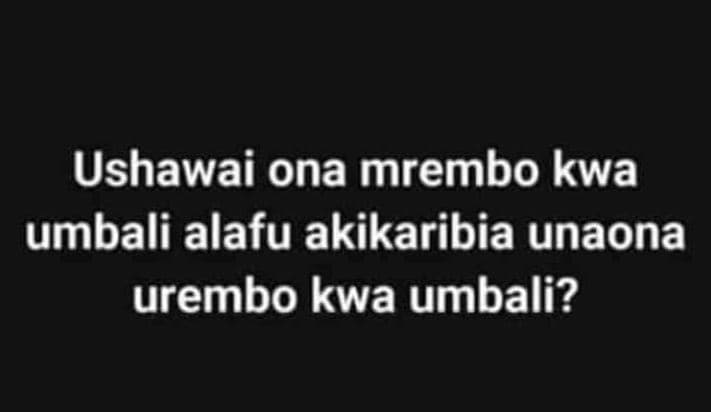 Ushawai ona mrembo kwa umbali alafu akikaribia unaona urembo kwa umbali?