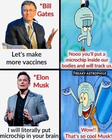 Bill gates let's make more vaccines nooo you'll put a microchip inside our bodie