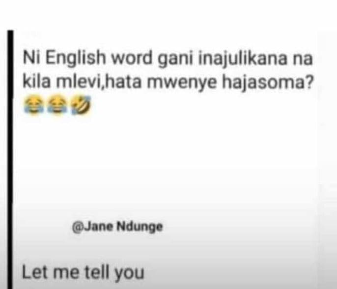 Ni english word gani inajulikana na kila mlevi,hata mwenye hajasoma? jane ndunge