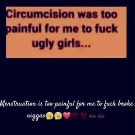 Clrcumclsion was too painful for me to fuck ugly girls menstnuation is too painu