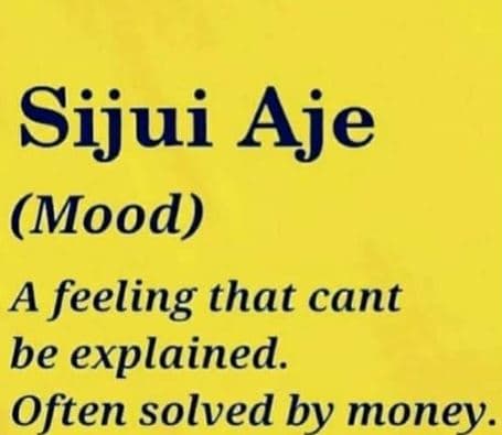 Sijui aje mood a feeling that cant be explained. often solved by money