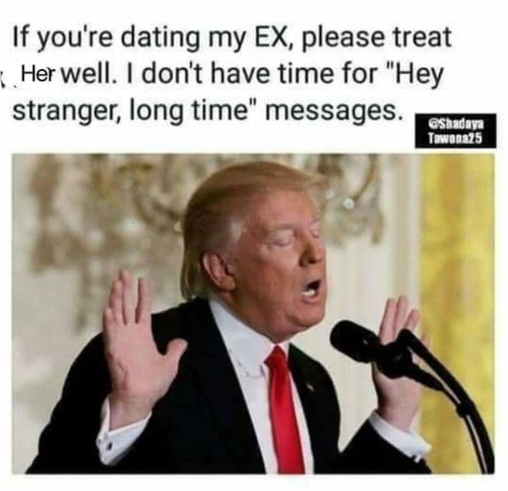 If you're dating my ex, please treat her well. don't have time for hey stranger